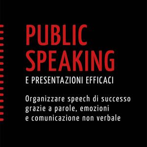 La prise de parole en public et les présentations efficaces, l'organisation de discours réussis grâce aux mots, aux émotions et à la communication non verbale