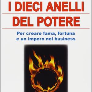 I Dieci Anelli del Potere Per creare fama, fortuna e un impero nel business, Joe Vitale